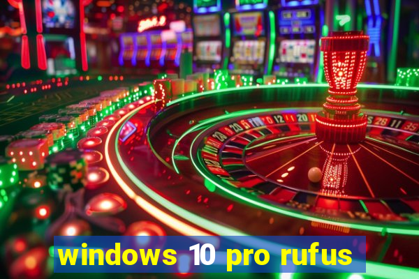 windows 10 pro rufus